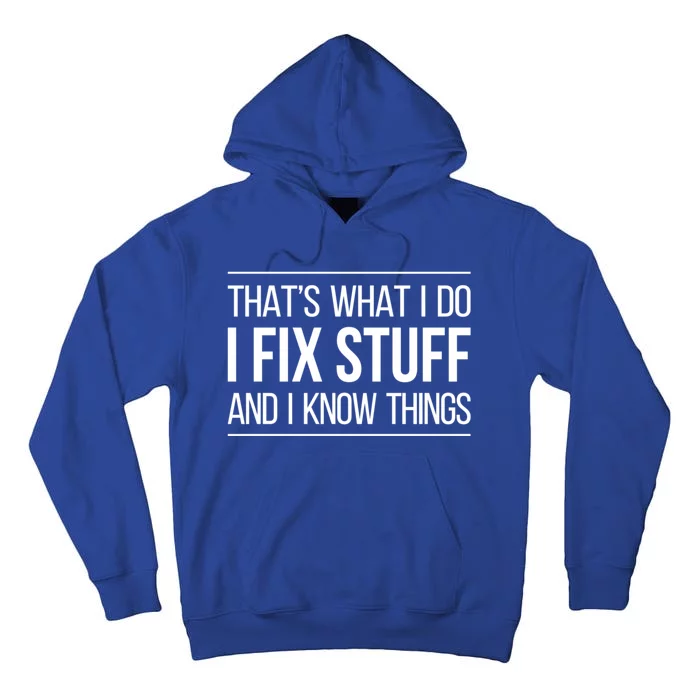 Thats What I Do I Fix Stuff And I Know Things Tall Hoodie