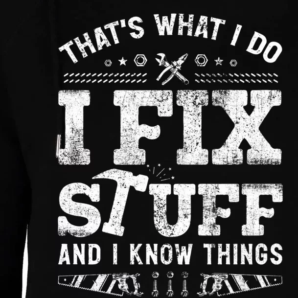 Thats What I Do I Fix Stuff And I Know Things Funny Saying Womens Funnel Neck Pullover Hood