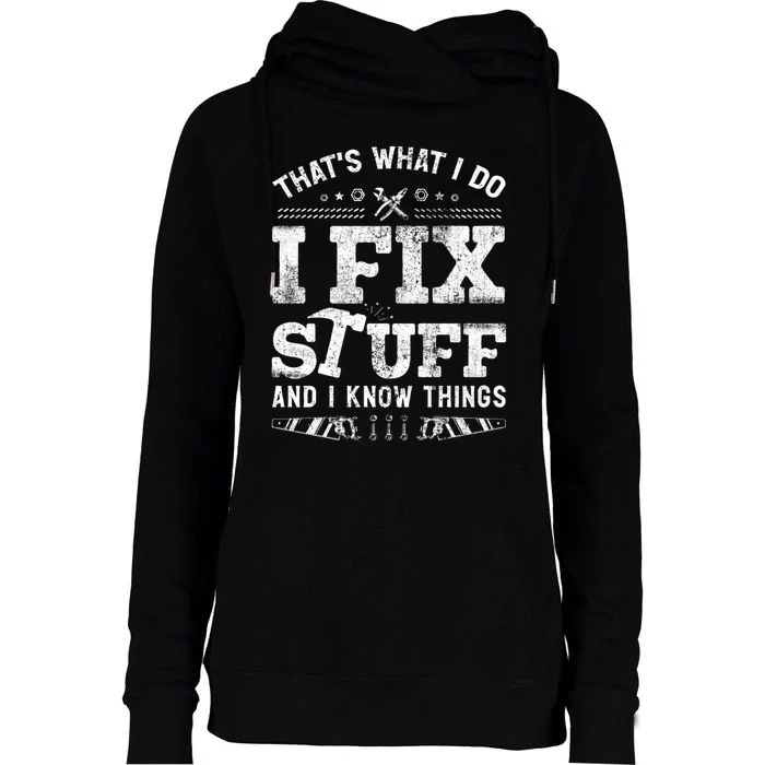 Thats What I Do I Fix Stuff And I Know Things Funny Saying Womens Funnel Neck Pullover Hood