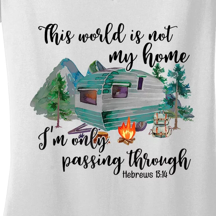 This World Is Not My Home IM Only Passing Camping Camper Women's V-Neck T-Shirt