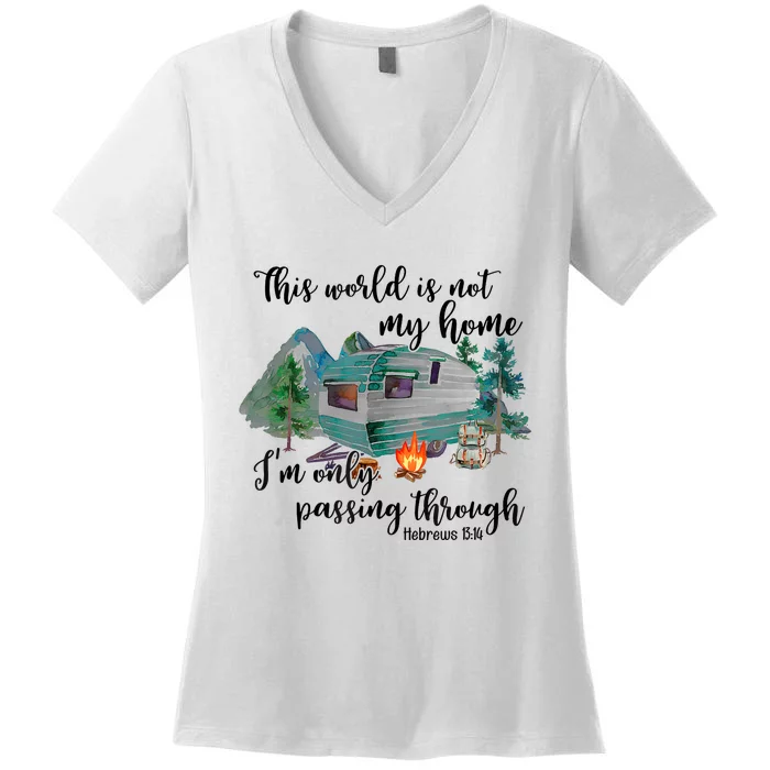 This World Is Not My Home IM Only Passing Camping Camper Women's V-Neck T-Shirt