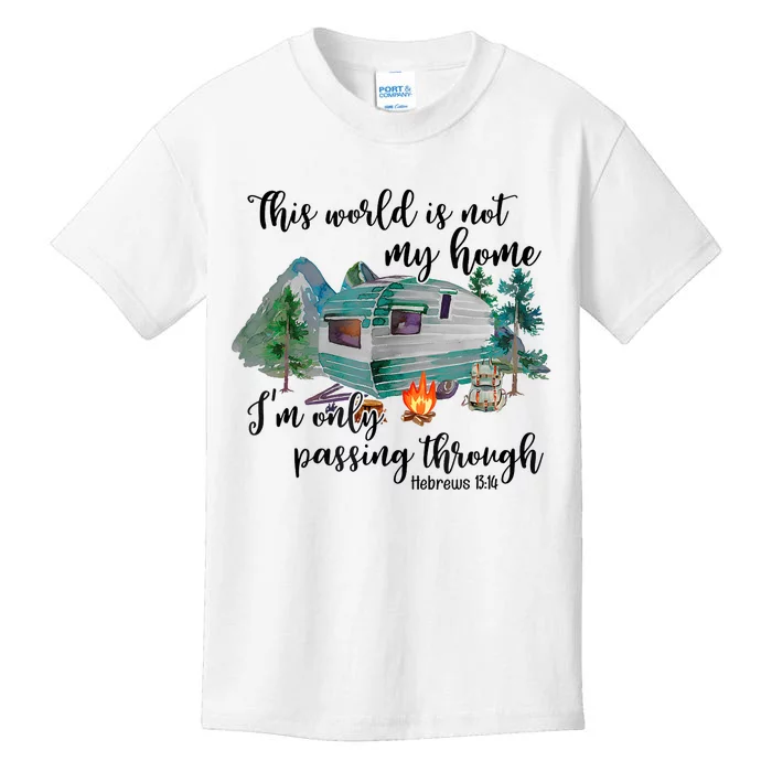 This World Is Not My Home IM Only Passing Camping Camper Kids T-Shirt