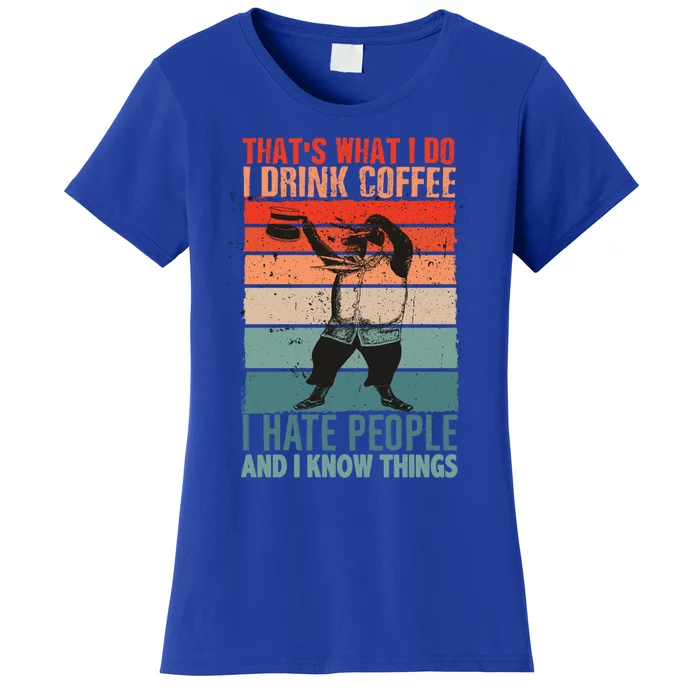 That's What I Do I Coffee Hate People And Know Things Gift Women's T-Shirt