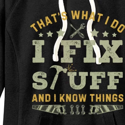 Thats What I Do I Fix Stuff And I Know Things Funny Dad Women's Fleece Hoodie