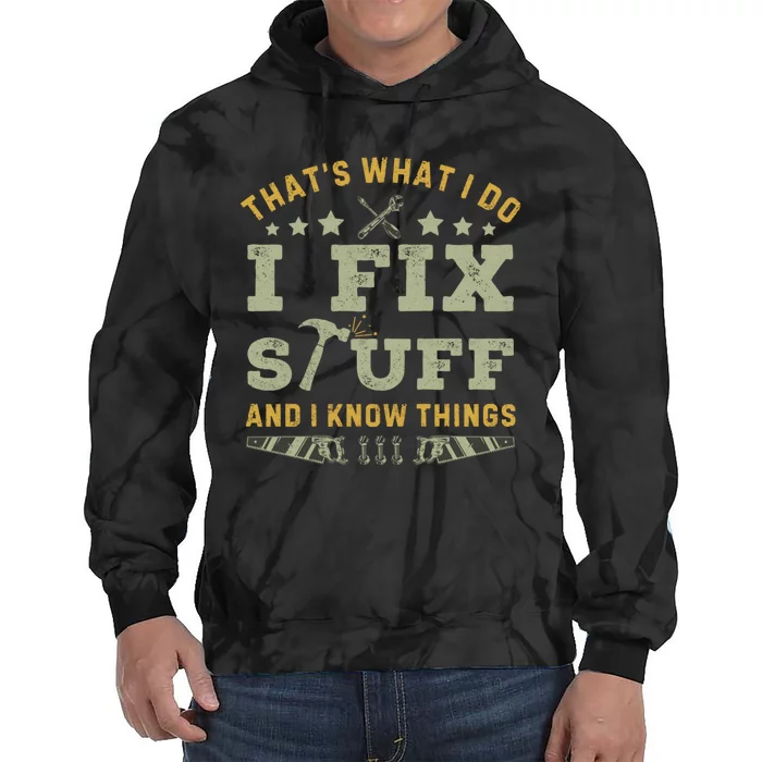 Thats What I Do I Fix Stuff And I Know Things Funny Dad Tie Dye Hoodie