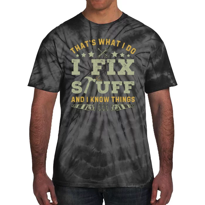 Thats What I Do I Fix Stuff And I Know Things Funny Dad Tie-Dye T-Shirt