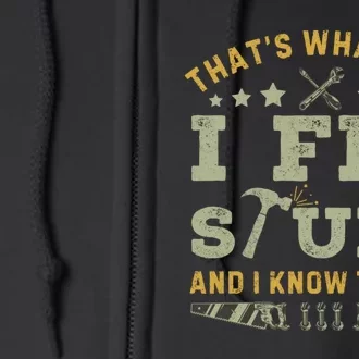 Thats What I Do I Fix Stuff And I Know Things Funny Dad Full Zip Hoodie