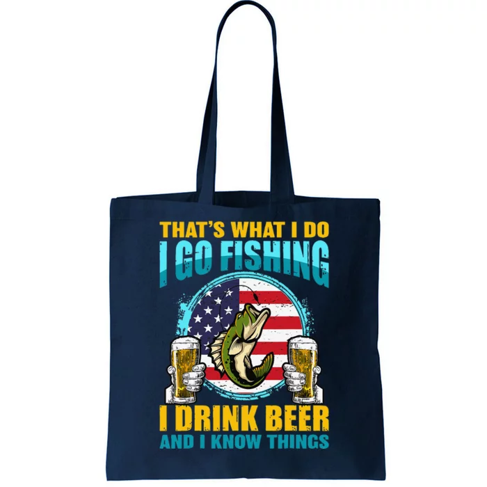 That's What I Do I Go Fishing I Drink Beer And I Know Things Tote Bag