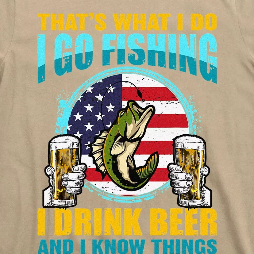 That's What I Do I Go Fishing I Drink Beer And I Know Things T-Shirt