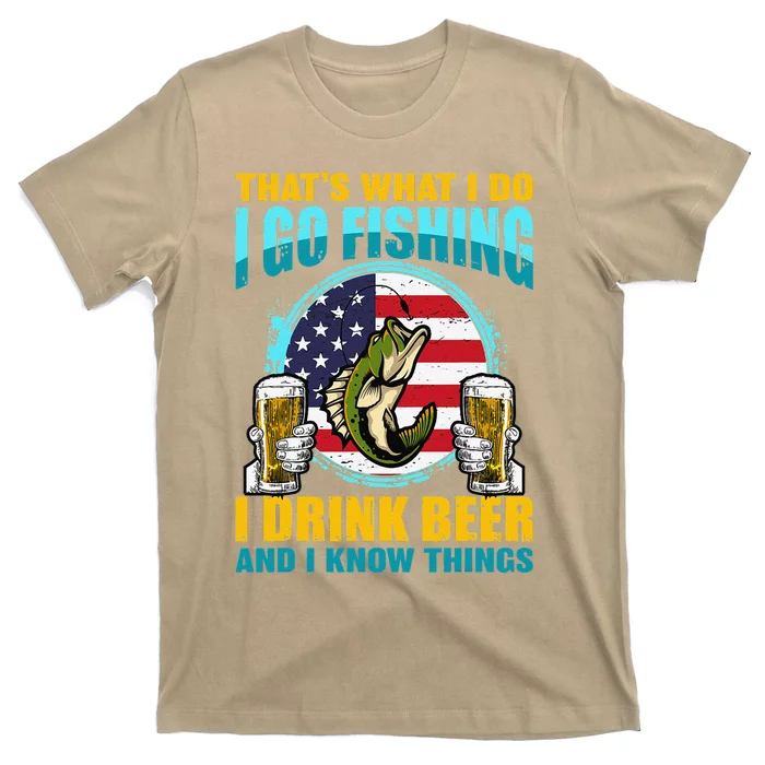 That's What I Do I Go Fishing I Drink Beer And I Know Things T-Shirt