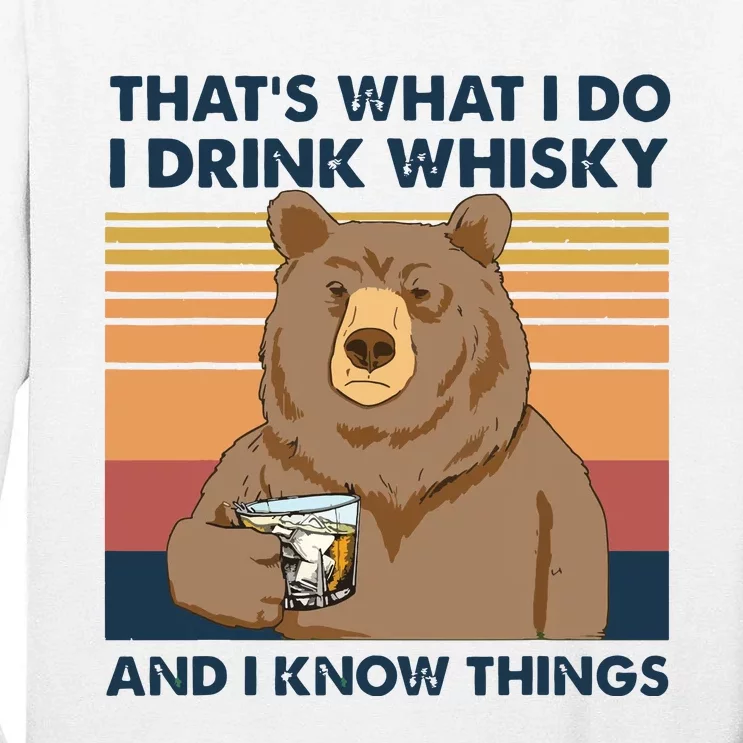 Thats What I Do I Drink Whiskey And I Know Things Bear Tee Tall Long Sleeve T-Shirt