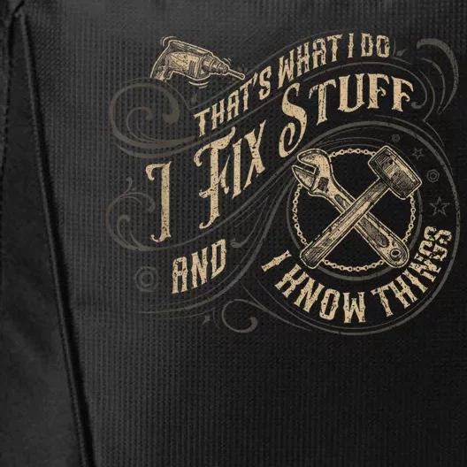 Thats What I Do I Fix Stuff And I Know Things Funny Men City Backpack