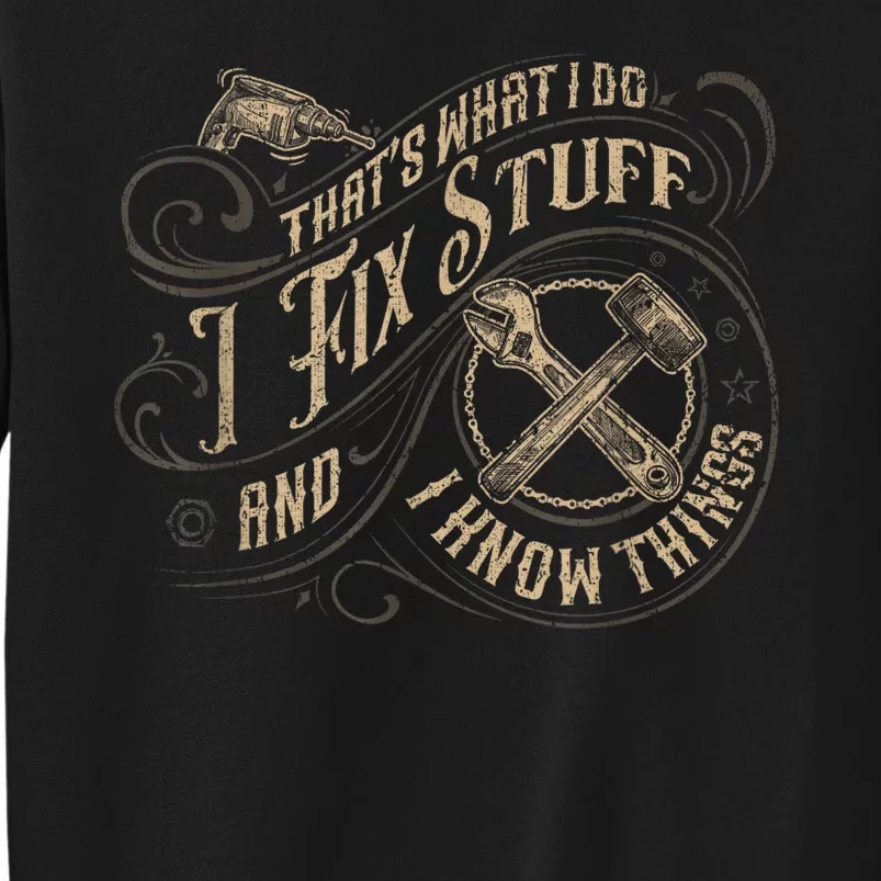 Thats What I Do I Fix Stuff And I Know Things Funny Men Tall Sweatshirt