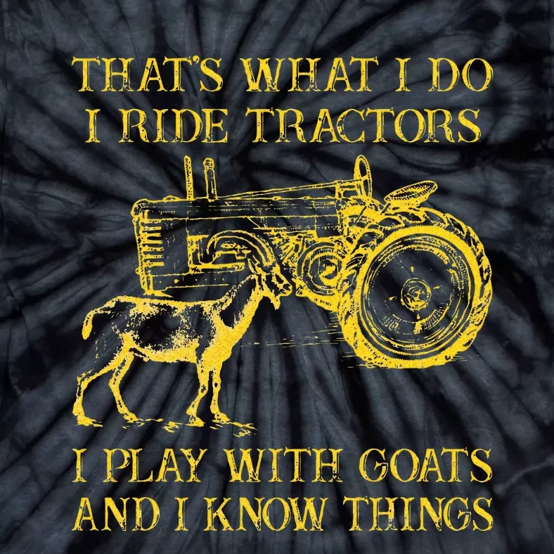 That What I Do I Ride Tractors I Play With Goats Tie-Dye T-Shirt