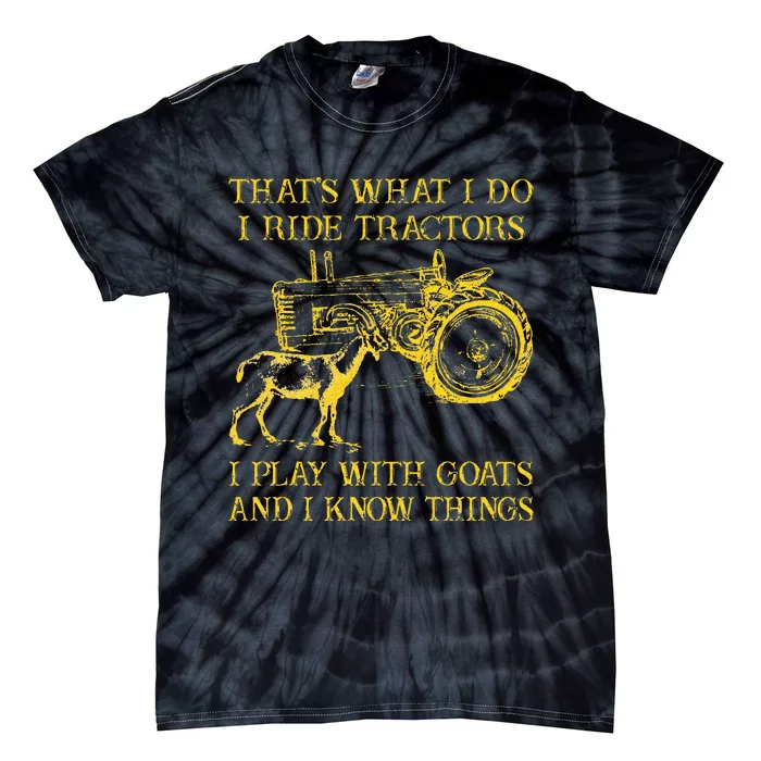 That What I Do I Ride Tractors I Play With Goats Tie-Dye T-Shirt