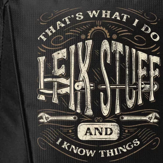 Thats What I Do I Fix Stuff And I Know Things Funny Men City Backpack