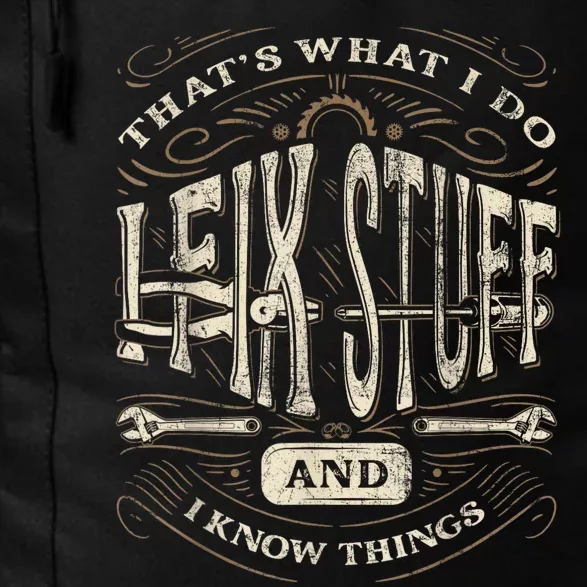 Thats What I Do I Fix Stuff And I Know Things Funny Men Daily Commute Backpack