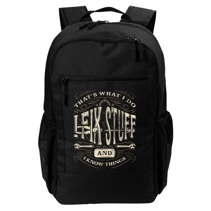 Thats What I Do I Fix Stuff And I Know Things Funny Men Daily Commute Backpack