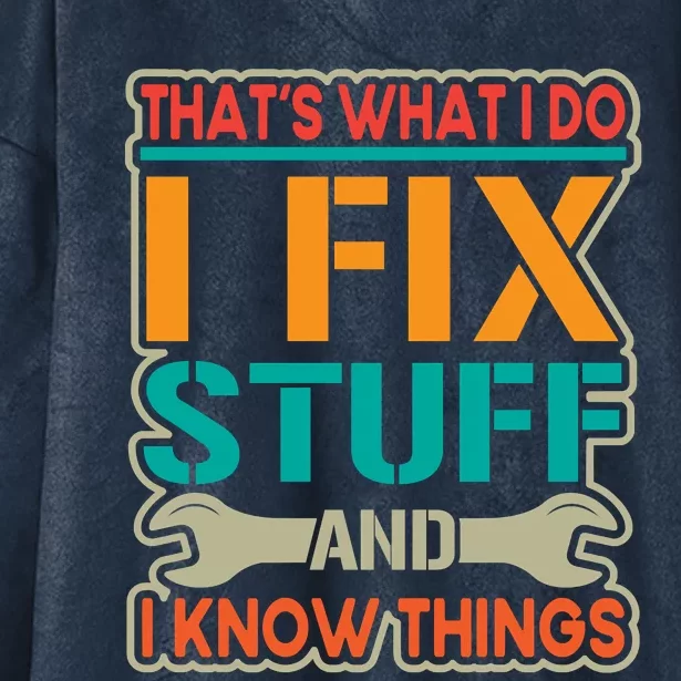 That's What I Do I Fix Stuff And I Know Things Hooded Wearable Blanket