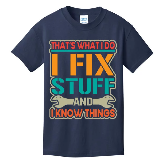 That's What I Do I Fix Stuff And I Know Things Kids T-Shirt