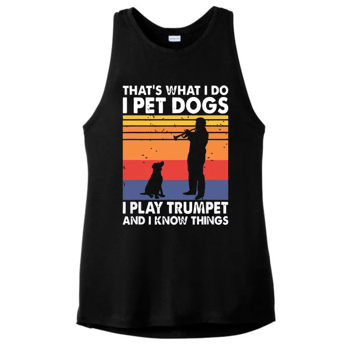 Thats What I Do I Pet Dogs I Play Trumpet I Know Things Ladies Tri-Blend Wicking Tank