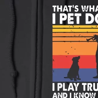 Thats What I Do I Pet Dogs I Play Trumpet I Know Things Full Zip Hoodie