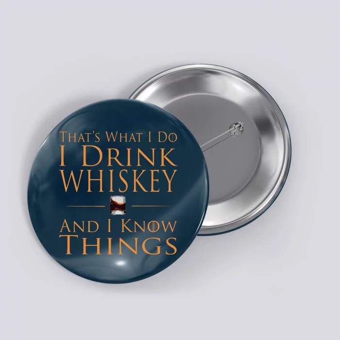 Thats What I Do I Drink Whiskey And I Know Things Button