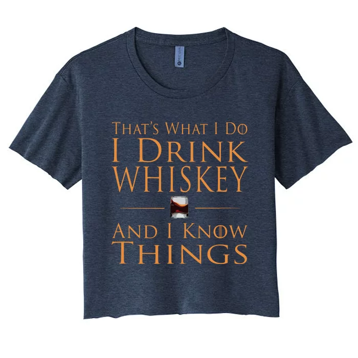 Thats What I Do I Drink Whiskey And I Know Things Women's Crop Top Tee