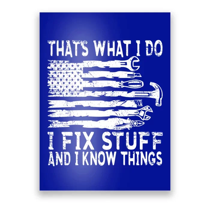 ThatS What I Do I Fix Stuff And I Know Things Gift Poster