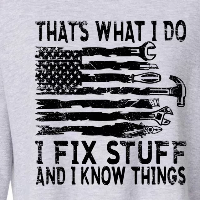 ThatS What I Do I Fix Stuff And I Know Things Gift Cropped Pullover Crew