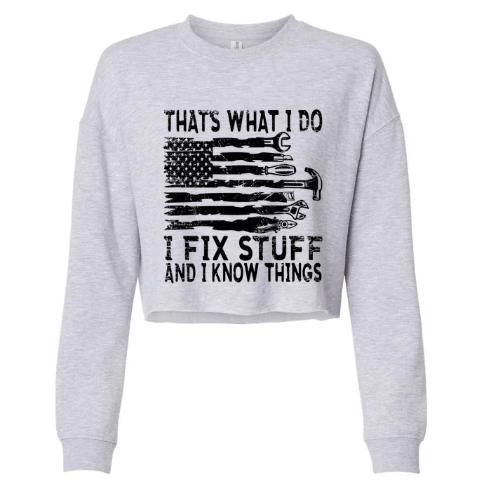 ThatS What I Do I Fix Stuff And I Know Things Gift Cropped Pullover Crew