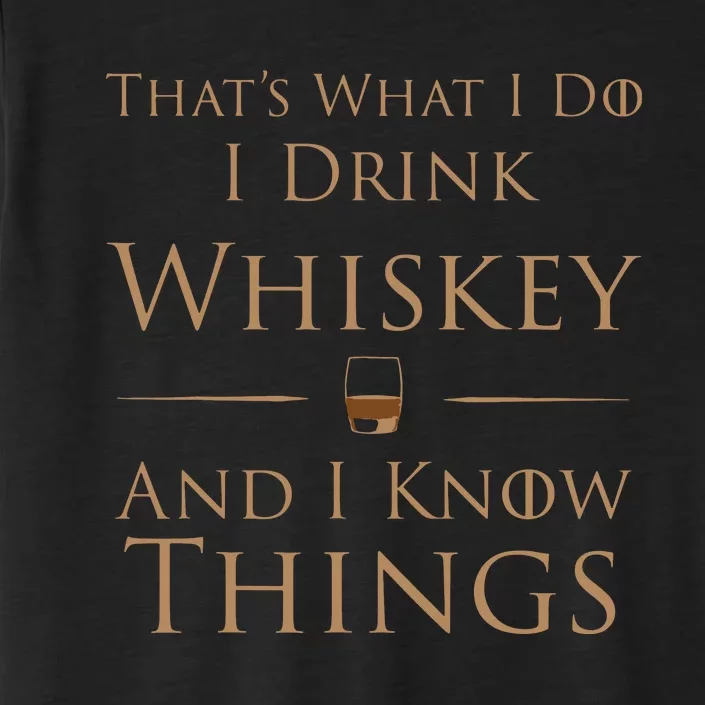 Thats What I Do I Drink Whiskey And I Know Things ChromaSoft Performance T-Shirt