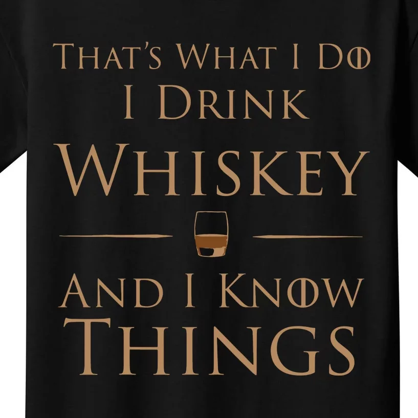 Thats What I Do I Drink Whiskey And I Know Things Kids T-Shirt