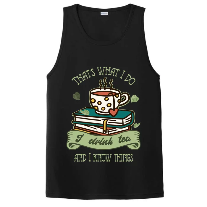 That's What I Do I Tea And I Know Things Tea Gift Performance Tank