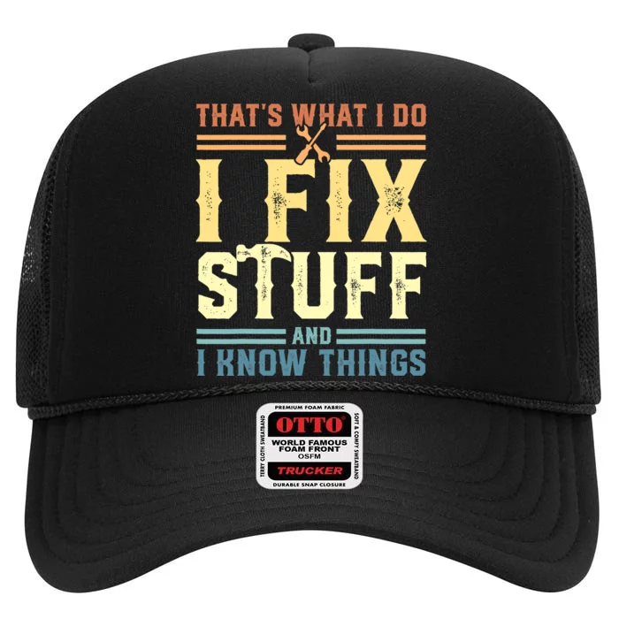 That's What I Do I Fix Stuff And I Know Things High Crown Mesh Trucker Hat