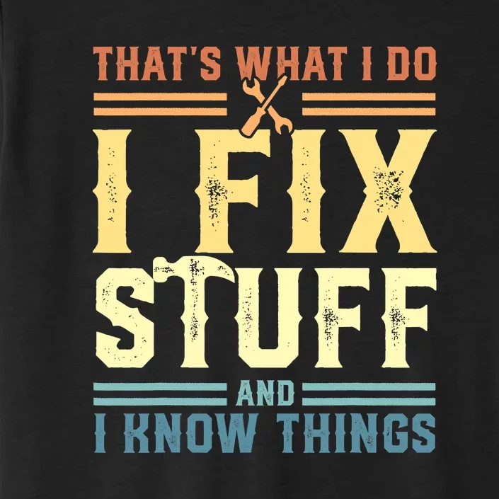 That's What I Do I Fix Stuff And I Know Things ChromaSoft Performance T-Shirt