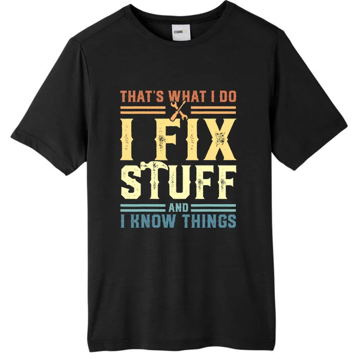 That's What I Do I Fix Stuff And I Know Things ChromaSoft Performance T-Shirt