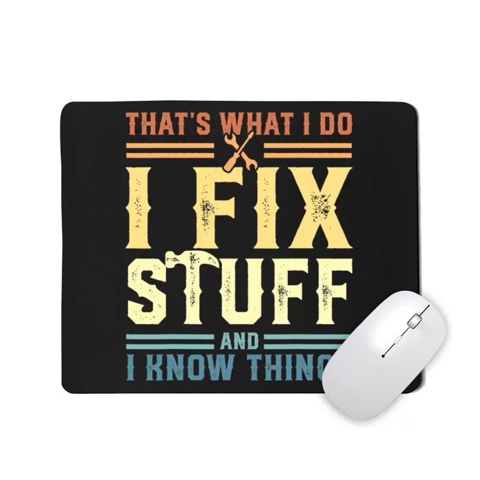 That's What I Do I Fix Stuff And I Know Things Mousepad