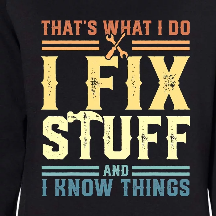 That's What I Do I Fix Stuff And I Know Things Womens California Wash Sweatshirt