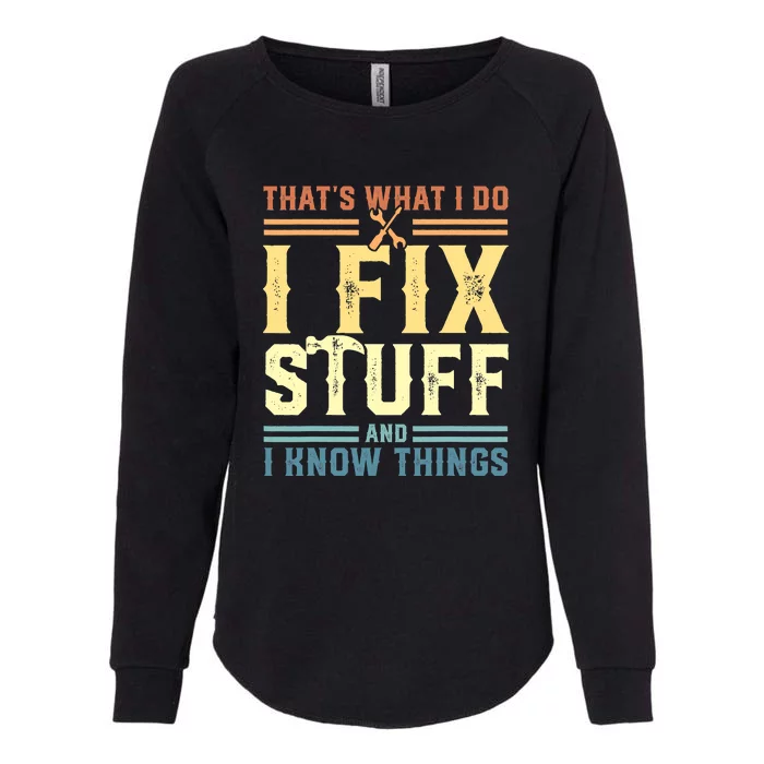 That's What I Do I Fix Stuff And I Know Things Womens California Wash Sweatshirt