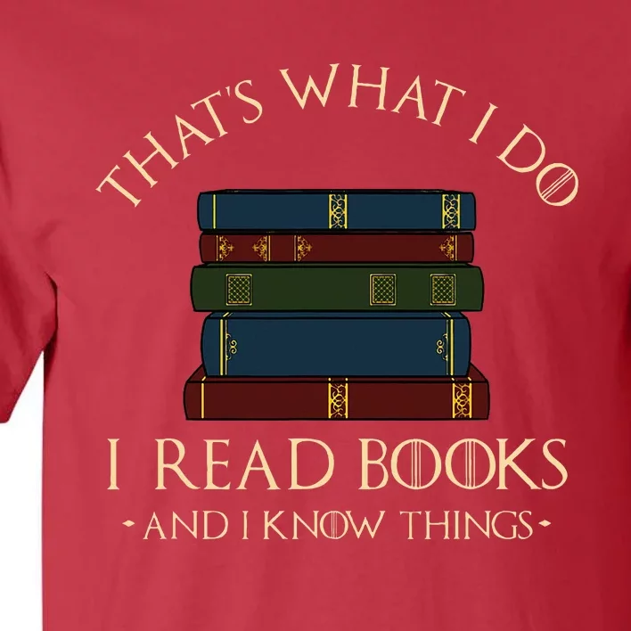 That's What I Do I Read Books And I Know Things Reading Tall T-Shirt