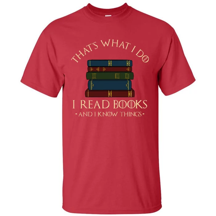 That's What I Do I Read Books And I Know Things Reading Tall T-Shirt