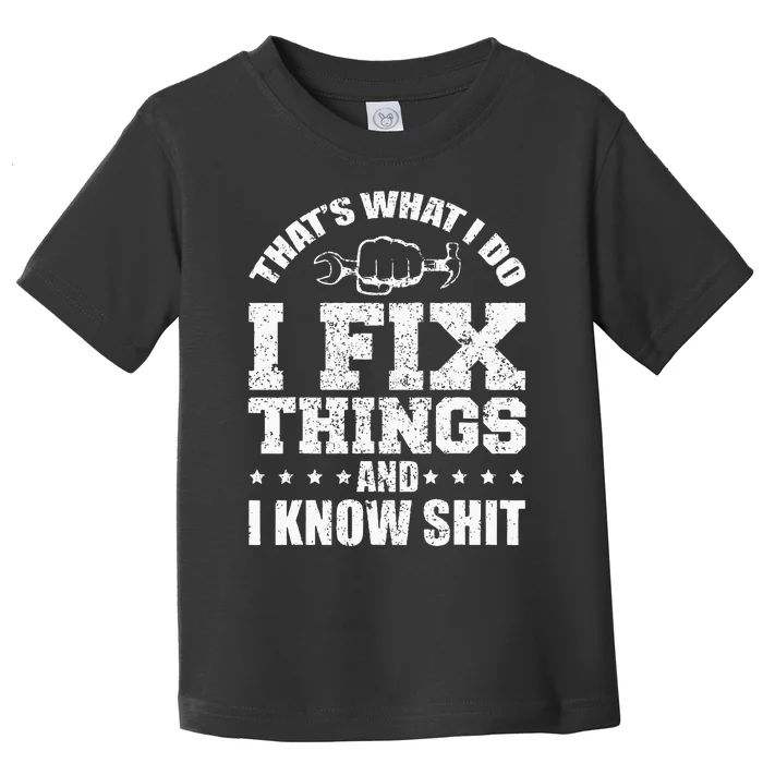 Thats What I Do I Fix Things And I Know Shit Funny Saying Toddler T-Shirt