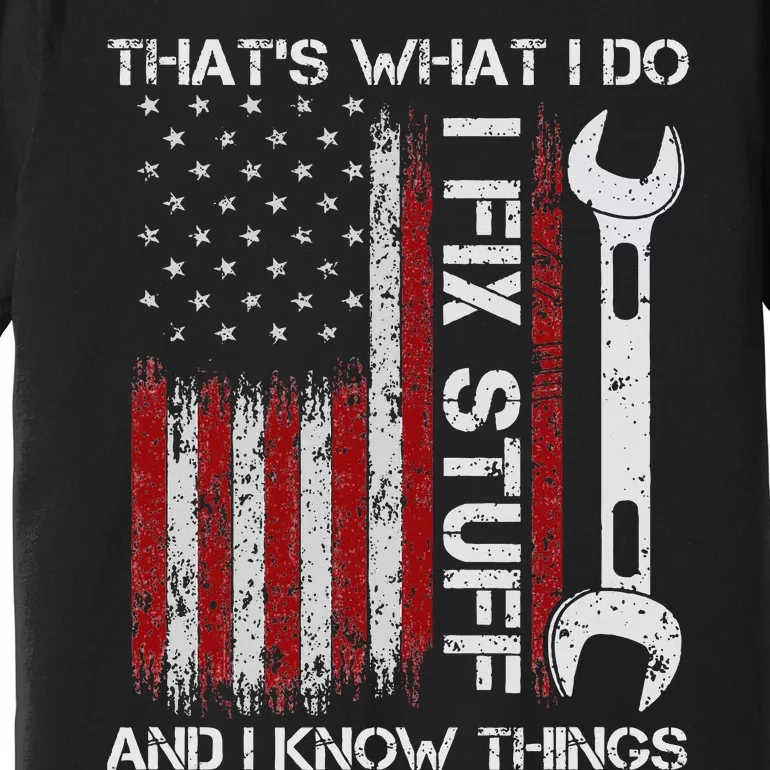 ThatS What I Do I Fix Stuff And I Know Things 4th Of July Premium T-Shirt