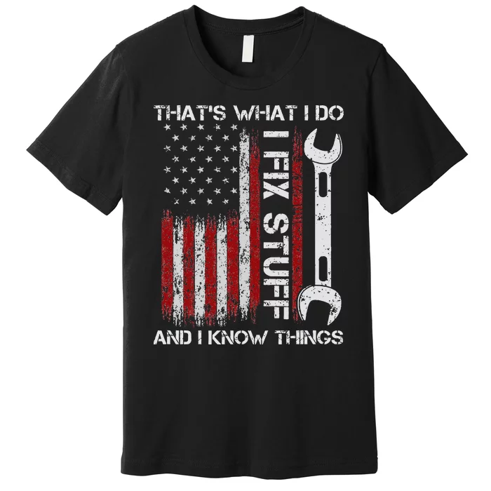 ThatS What I Do I Fix Stuff And I Know Things 4th Of July Premium T-Shirt