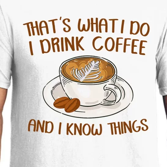 That's What I Do I Drink Coffee And I Know Things Coffee Pajama Set