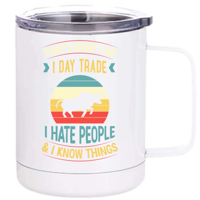 That's What I Do I Day Trade I Hate People And I Know Things Gift Front & Back 12oz Stainless Steel Tumbler Cup