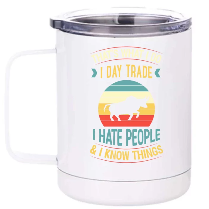 That's What I Do I Day Trade I Hate People And I Know Things Gift Front & Back 12oz Stainless Steel Tumbler Cup