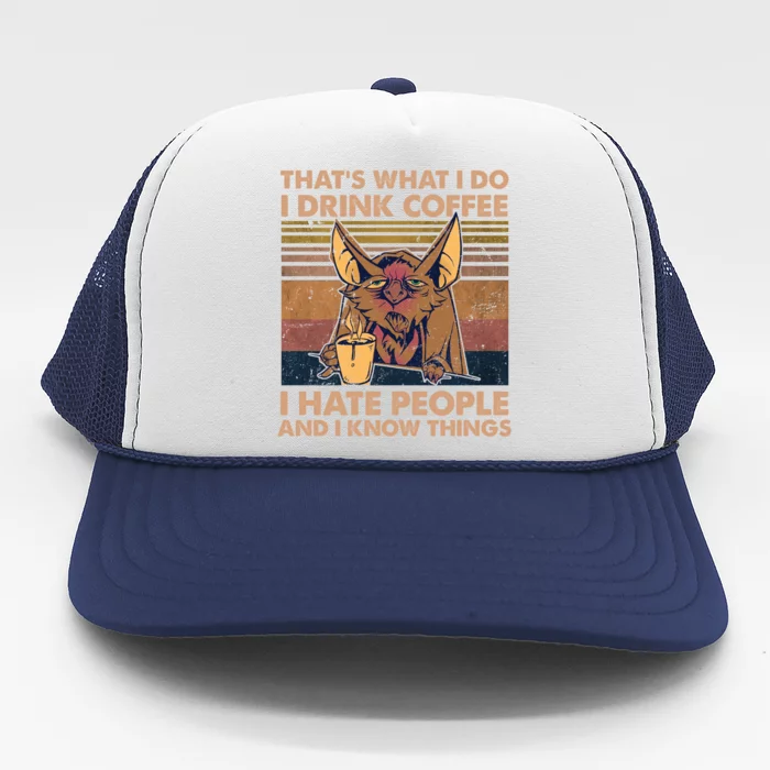 That's What I Do I Coffee I Hate People I Know Things Gift Trucker Hat