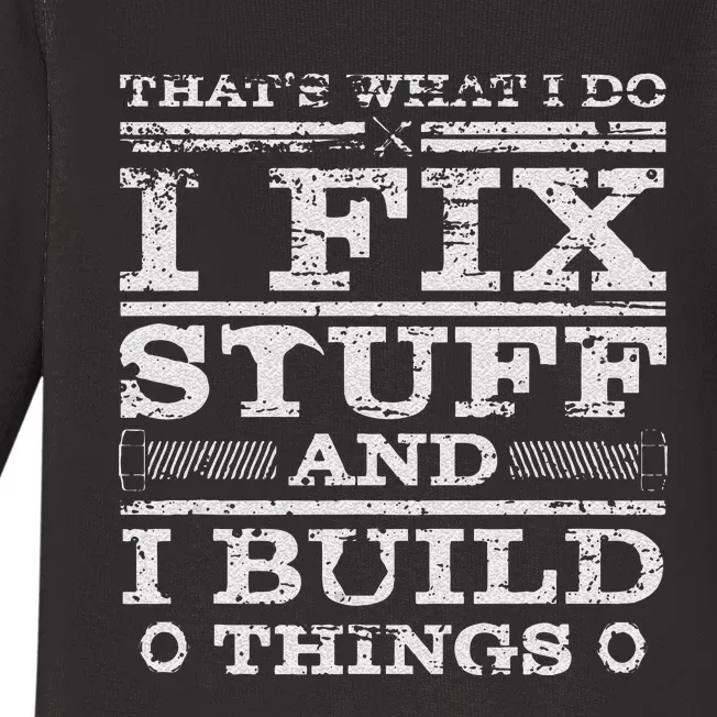 THATS WHAT I DO I FIX STUFF AND I BUILD THINGS WEATHERED Baby Long Sleeve Bodysuit